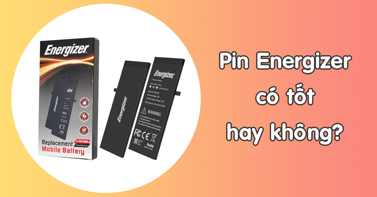 Pin Energizer iPhone có tốt không? Có nên thay?