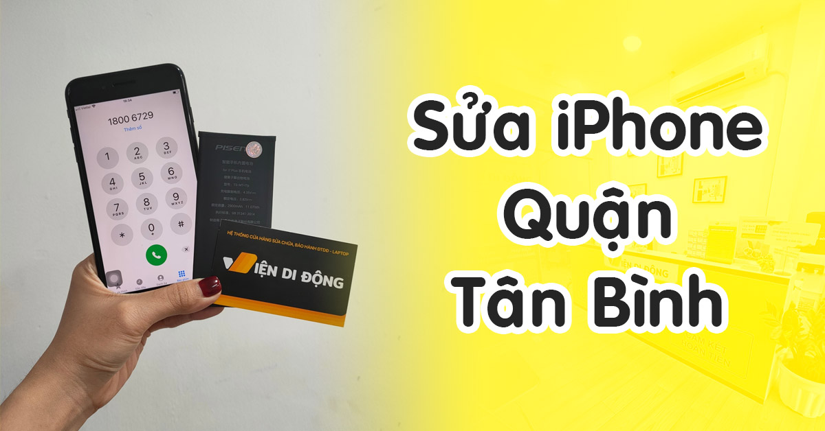 Sửa iPhone quận Tân Bình – Hệ thống sửa chữa uy tín, chính hãng