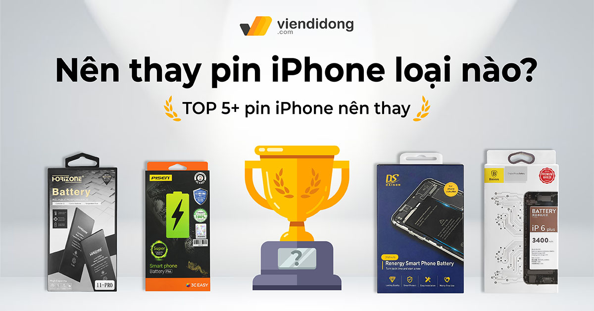 Nên thay pin iPhone loại nào? TOP 5+ pin iPhone nên thay