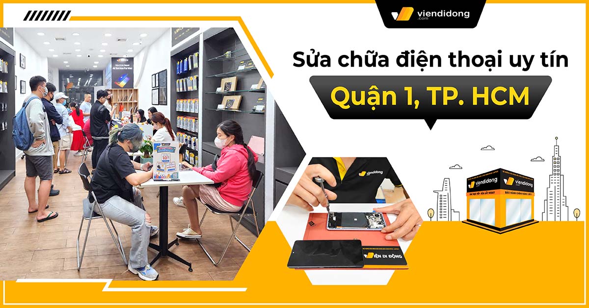 Sửa chữa điện thoại Quận 1 uy tín số #1 tại TpHCM – Viện Di Động