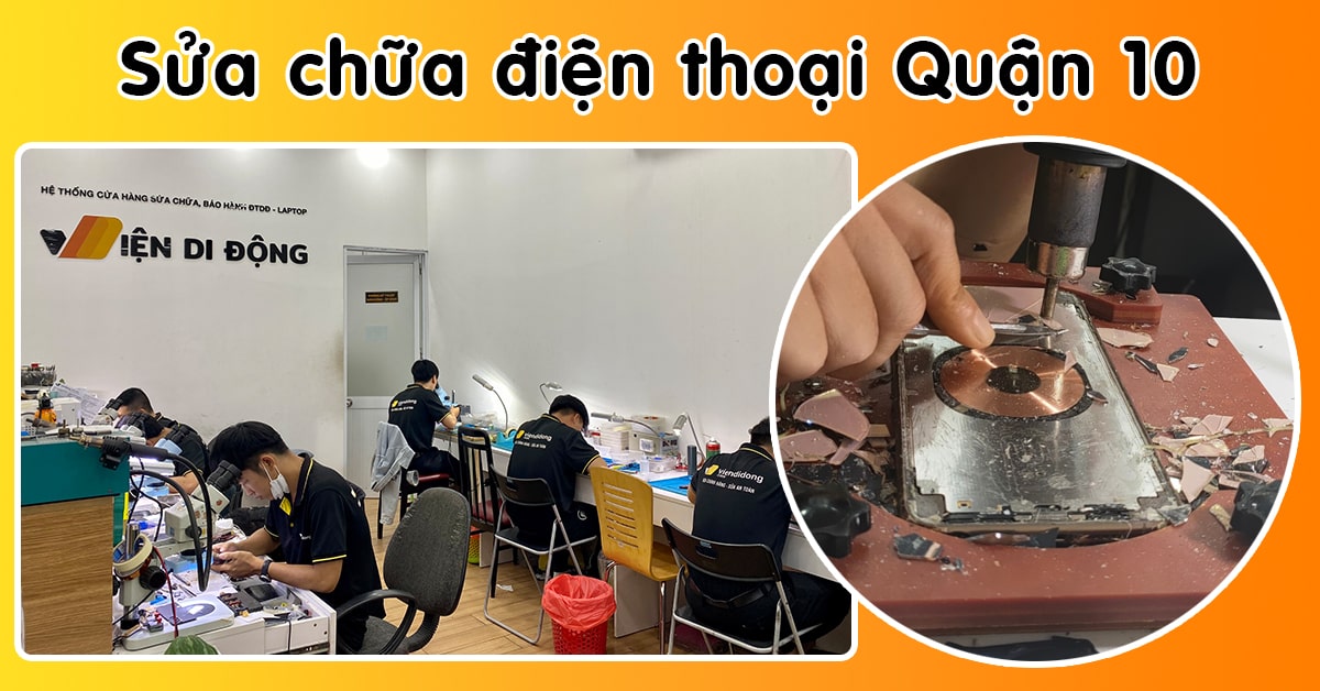 Địa chỉ sửa chữa điện thoại Quận 10 uy tín – Viện Di Động