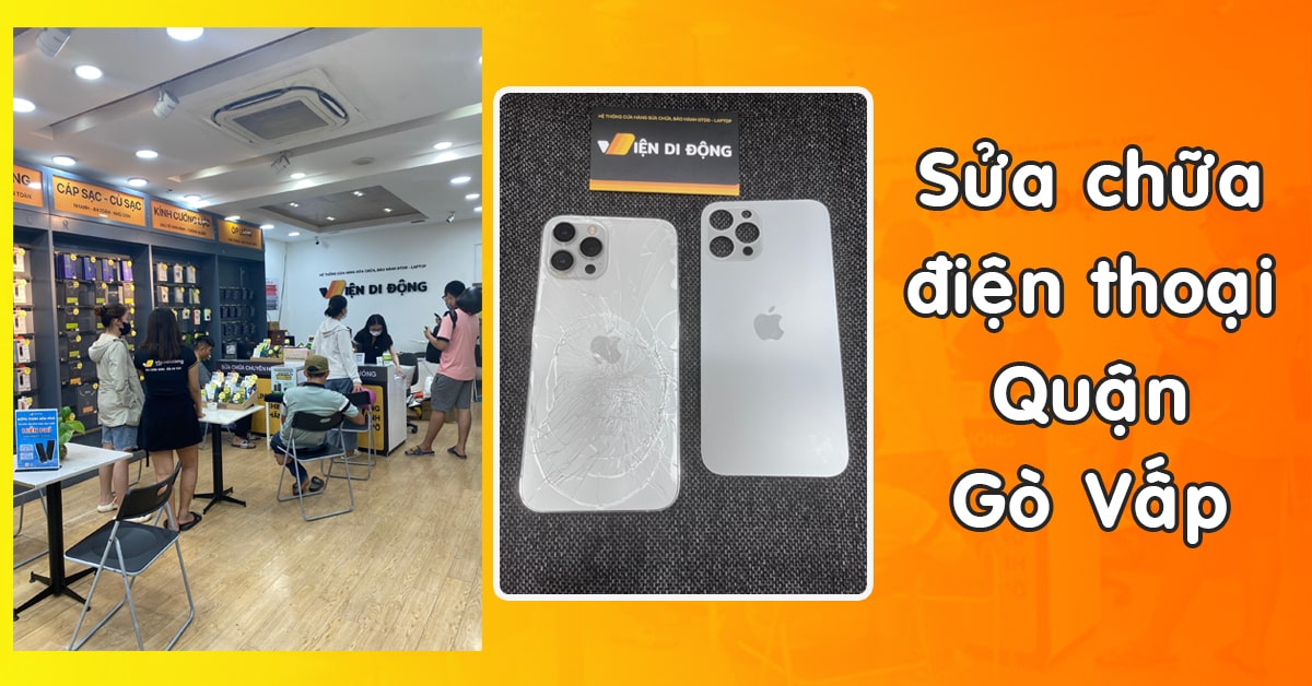 Sửa chữa điện thoại Quận Gò Vấp – Cửa hàng sửa điện thoại Quang Trung Gò Vấp uy tín tại Viện Di Động