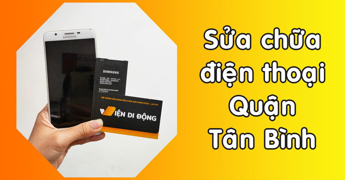 Hệ thống sửa chữa điện thoại Quận Tân Bình – Nhận sửa lấy ngay trong ngày