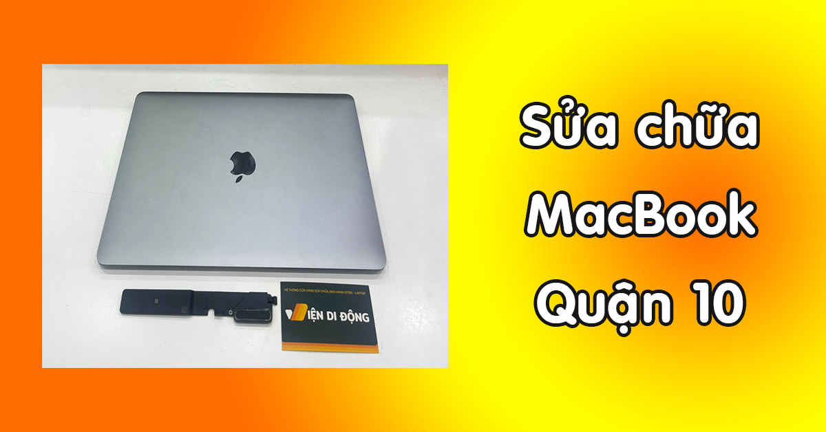 Dịch vụ sửa chữa MacBook Quận 10 đường 3/2 uy tín – Viện Di Động