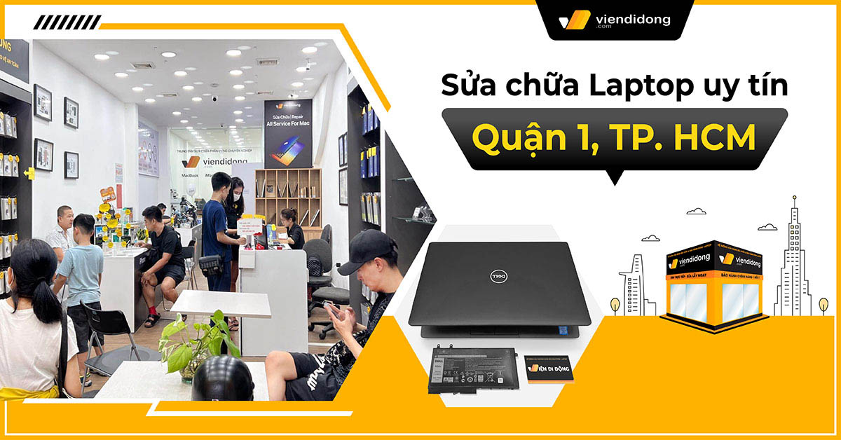 Dịch vụ sửa Laptop Quận 1 uy tín, chuyên nghiệp – Viện Di Động