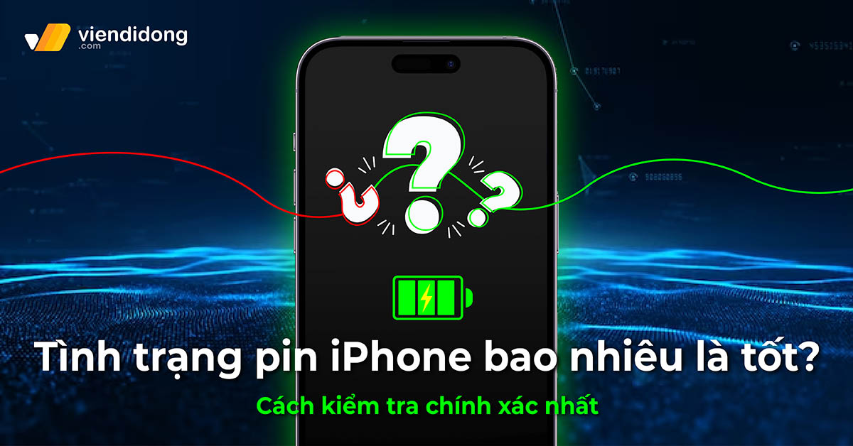 Tình trạng pin iPhone bao nhiêu là tốt? Cách kiểm tra chính xác nhất