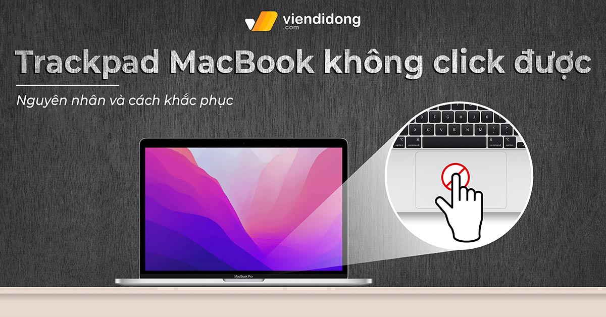 Trackpad Macbook không click được, phải làm sao?