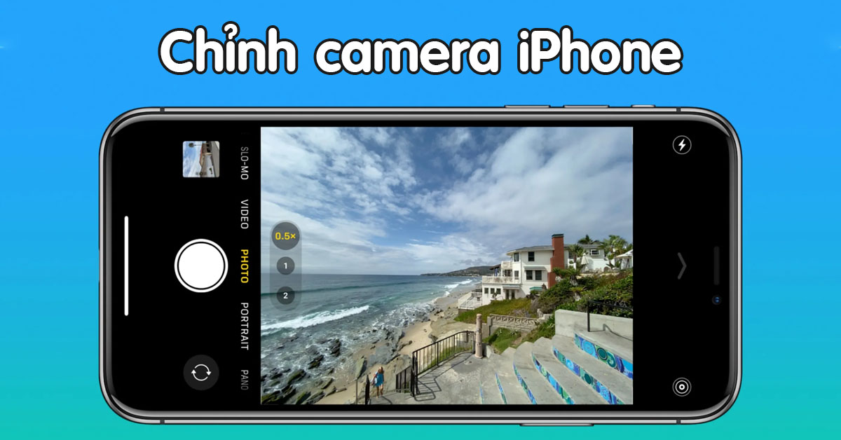 TOP 7 cách chỉnh camera iPhone rõ nét, chụp hình siêu lung linh