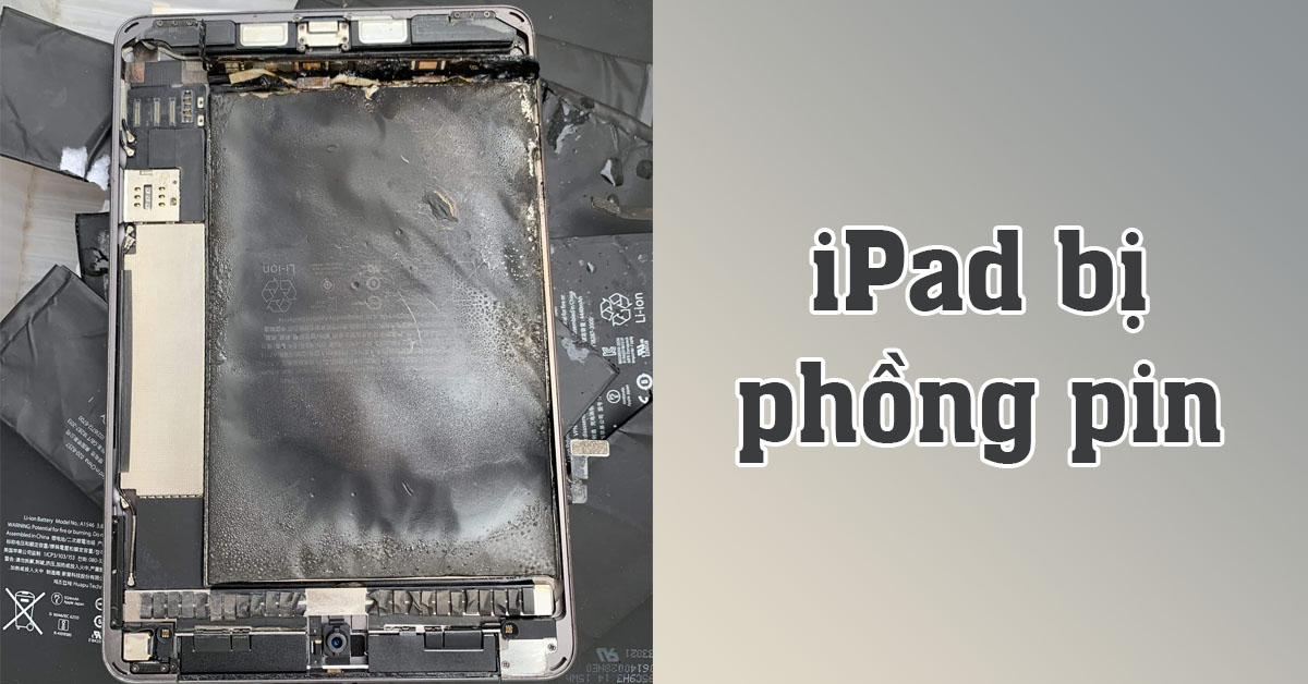 Tại sao có hiện tượng iPad bị phồng pin? Cách xử lý thế nào?