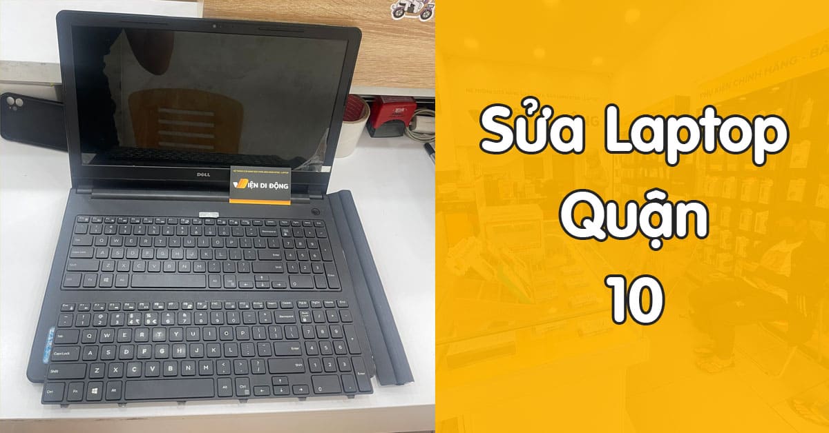 Sửa Laptop Quận 10 tại Viện Di Động – Địa chỉ sửa chữa uy tín