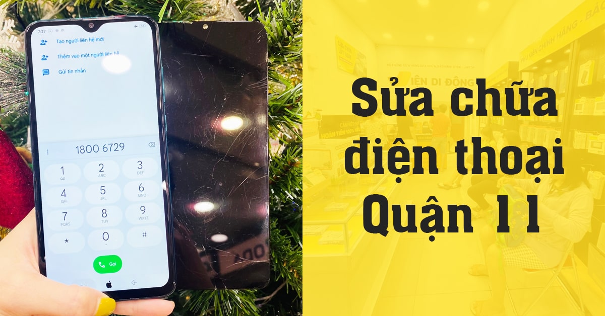 Cửa hàng sửa chữa điện thoại Quận 11 uy tín, chính hãng