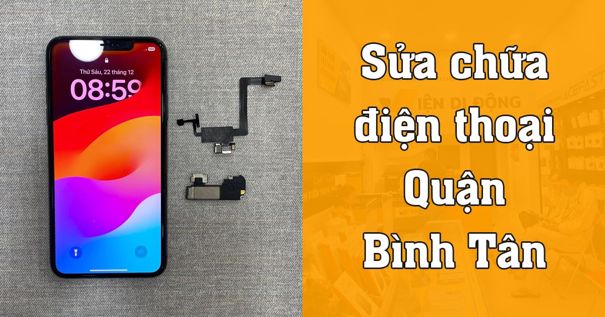Trung tâm sửa chữa điện thoại Quận Bình Tân lấy liền, chính hãng