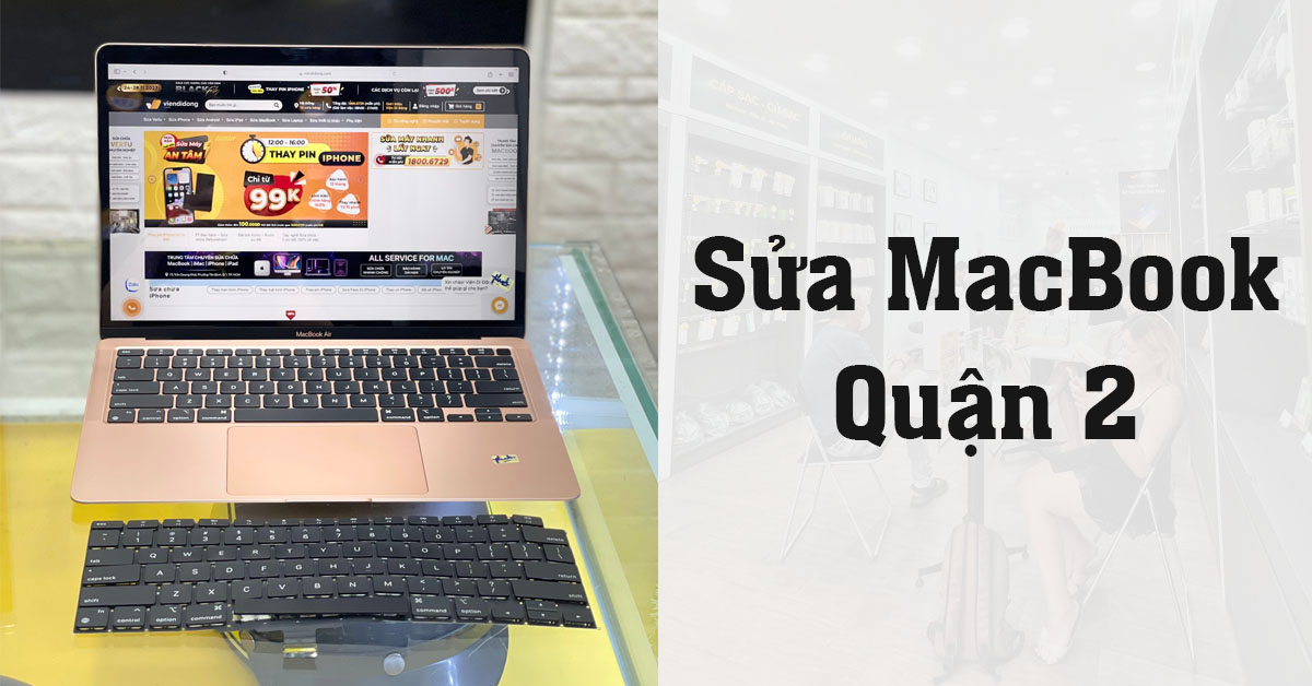 Sửa MacBook Quận 2 | Sửa iMac chuyên nghiệp, chính hãng