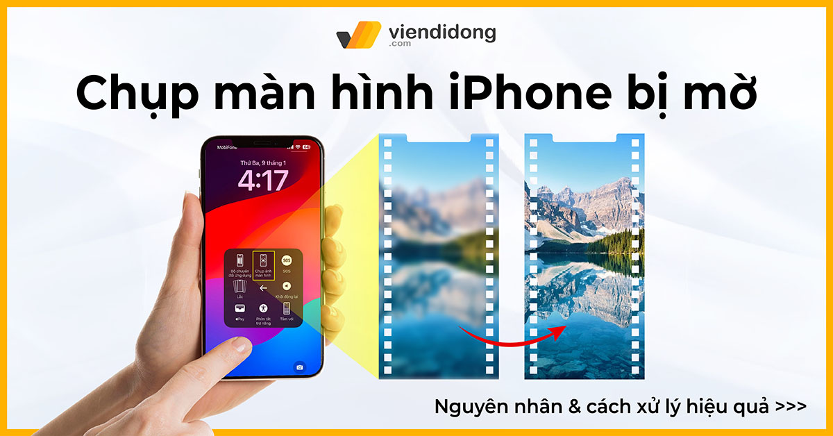 Tại sao chụp màn hình iPhone bị mờ? Cách xử lý hiệu quả