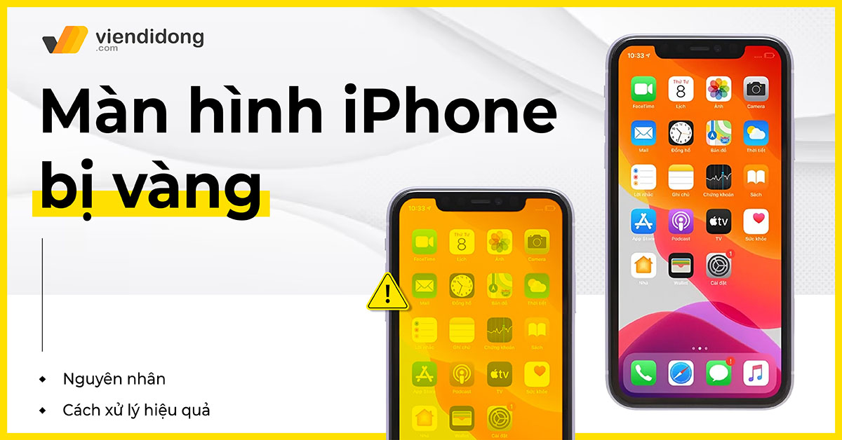 Cách xử lý nhanh lỗi màn hình iPhone bị vàng hiệu quả
