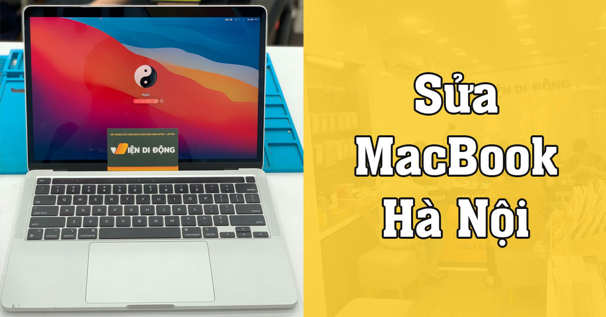 Trung tâm sửa MacBook Hà Nội uy tín, kỹ thuật viên chuyên nghiệp