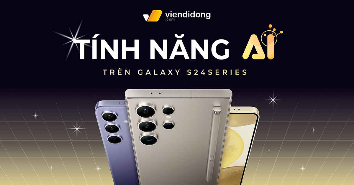 Hướng dẫn chi tiết cách dùng tính năng AI trên Galaxy S24 từ A – Z