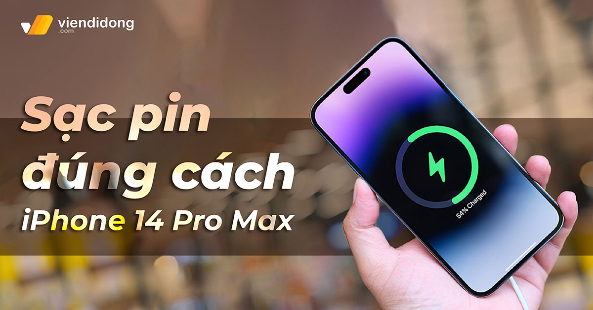 Cách sạc pin iPhone 14 Pro Max đúng khi vừa mới mua