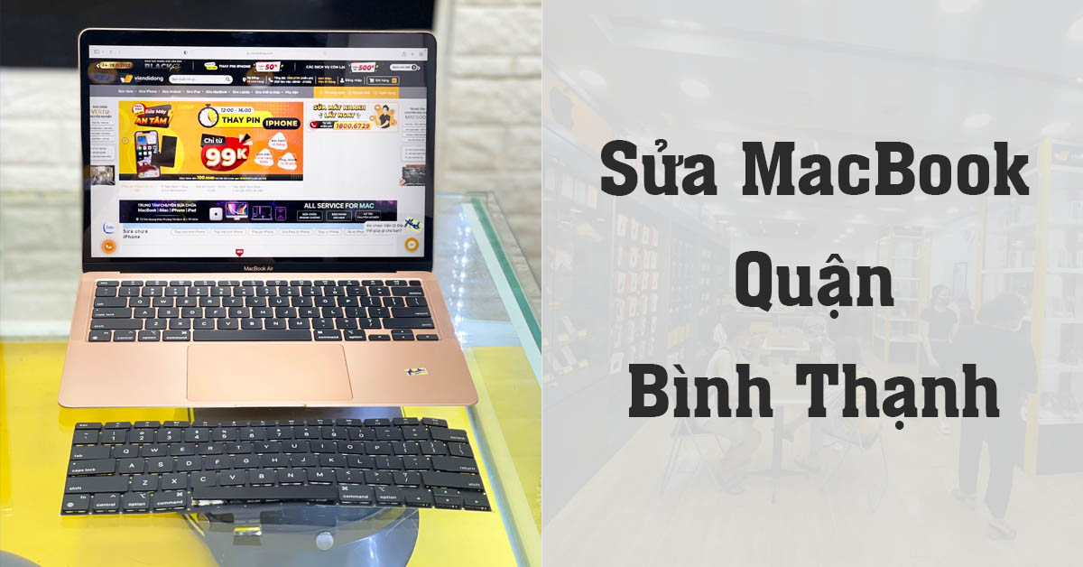Trung tâm sửa MacBook Quận Bình Thạnh uy tín, tư vấn ngay lập tức – Viện Di Động
