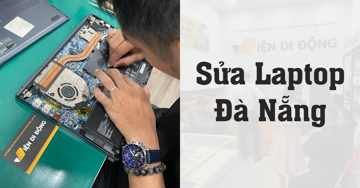 Địa chỉ sửa Laptop Đà Nẵng uy tín, kỹ thuật viên có chuyên môn cao