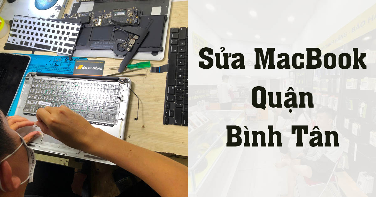 Dịch vụ sửa MacBook Quận Bình Tân giá tốt, chính hãng – Viện Di Động