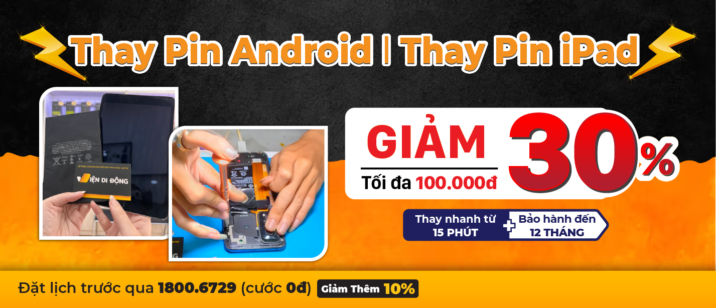 Thay pin Android – iPad GIẢM ĐẾN 30%